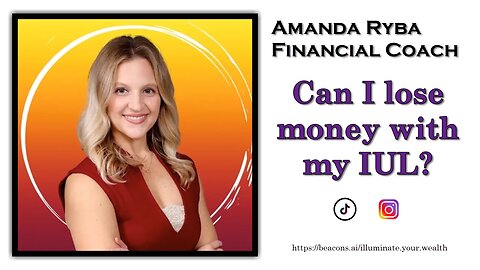 Amanda Ryba - Financial Coach - Can I lose money with my IUL?