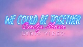 Carolyn Marie - We Could Be Together (Official Lyric Video)