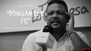 Póngamele fe: Rafa Guerra, el relator del momento en Cartagena