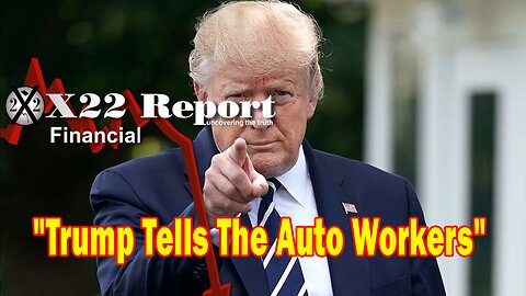 X22 Report - Trump Tells The Auto Workers If Biden Continues Down This Path They Will Not Have Jobs