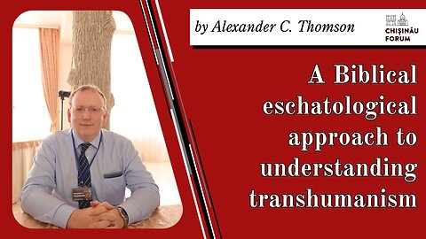 A Biblical eschatological approach to understanding transhumanism, by Alexander Thomson