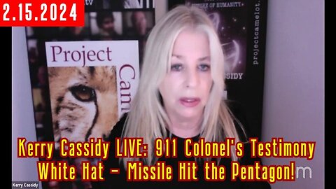 2/17/24 - Kerry Cassidy LIVE: 911 Colonel's Testimony - White Hat - Missile Hit the Pentagon..