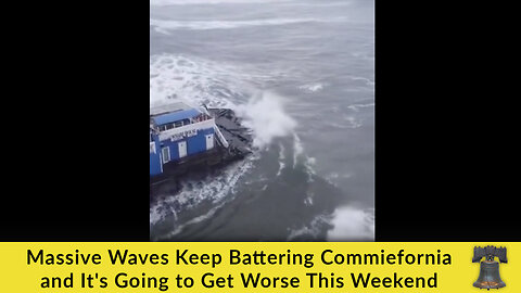 Massive Waves Keep Battering Commiefornia and It's Going to Get Worse This Weekend