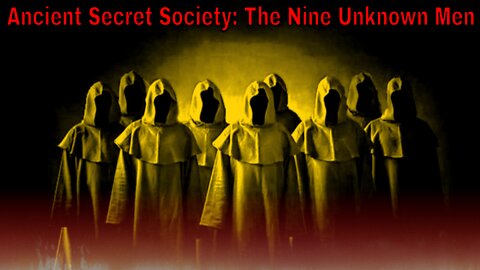 An Ancient Secret Society: The Nine Unknown Men