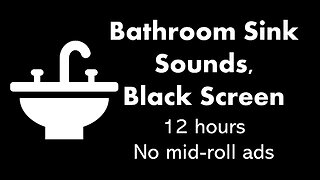 Bathroom Sink Sounds, Black Screen 💧⬛ • 12 hours • No mid-roll ads