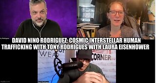 David Nino Rodriguez: Cosmic Interstellar Human Trafficking W/ Tony Rodrigues + Laura Eisenhower