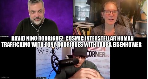 David Nino Rodriguez: Cosmic Interstellar Human Trafficking W/ Tony Rodrigues + Laura Eisenhower