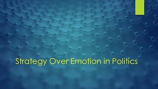 Strategy Over Emotion in Politics