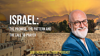 Israel: The Promise, The Pattern and the Call to Prayer