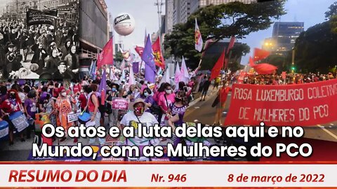 Os atos e a luta delas aqui e no Mundo, com as Mulheres do PCO - Resumo do Dia Nº 946 - 08/03/22