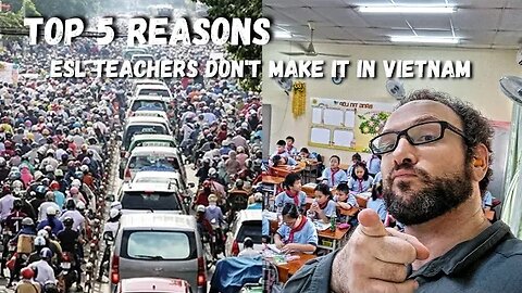 Top 5 Reasons Most ESL Teachers Won't Last in Vietnam | The Reality Of ESL Teaching