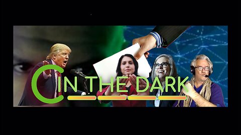 C in the Dark #94: U.S. Elections; Trump 2024 & the DeSantis Psy-Op; Tulsi Updates; More