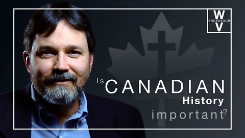 Is Canadian HISTORY important for the Christian?