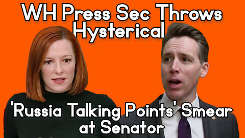 WH Press Sec Psaki Throws Hysterical ‘Russia Talking Points’ Smear at Senator Hawley