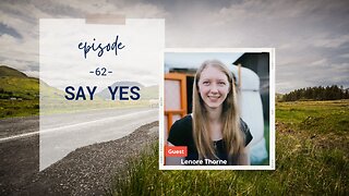 Say Yes | Episode 62 | Lenore Thorne | Two Roads Crossing