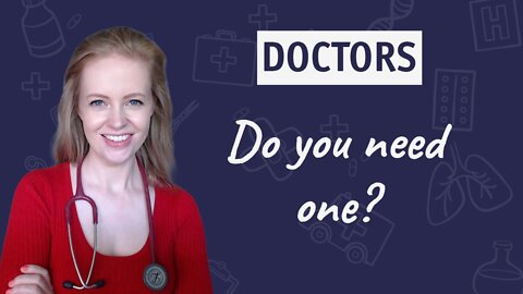 Dr. Sam Bailey - Doctors, What Are They Good For?