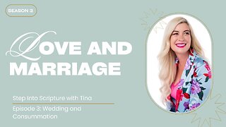 Step Into Scripture: Season 3, Episode 3- Marriage and Consummation