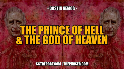 SGT REPORT - THE PRINCE OF HELL & THE GOD OF HEAVEN -- Dustin Nemos