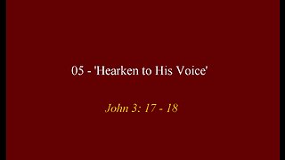 05 - 'Hearken to His Voice'