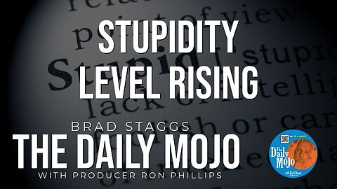 Stupidity Level Rising - The Daily Mojo 022924
