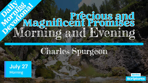 July 27 Morning Devotional | Precious and Magnificent Promises | Morning & Evening by C. H. Spurgeon