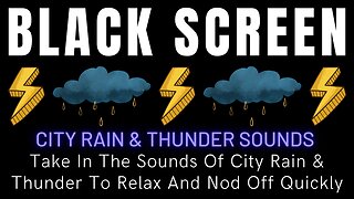 Take In The Sounds Of City Rain & Thunder To Relax And Nod Off Quickly || Black Screen Nature Sounds