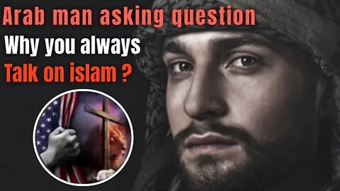 arabic man asking question with christian prince why you always talk on islam ?