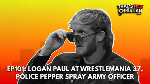 EP101: LOGAN PAUL'S WWE Appearance, Police Brutality w/ B-ALIVE