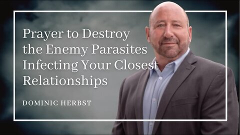 Prayer to Destroy the Enemy Parasites Infecting Your Closest Relationships