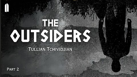 The Outsiders, Part 2 | Tullian Tchividjian