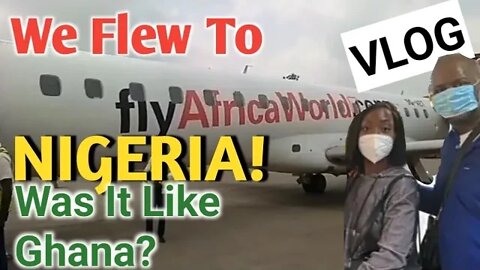 Our First Time To Nigeria| Travel During COVID-19| Vlog