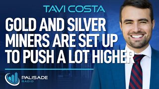 Tavi Costa: Gold and Silver Miners are Set Up to Push a Lot Higher
