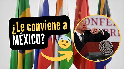 ¿México en los BRICS? Lo PEOR qu ele puede pasar