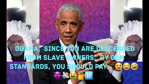 Even Barrack Obama Is A Slave Owner Descendant. 😀😂🤣😈💸🤑🔒⏸