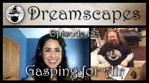 Dreamscapes Episode 153: Gasping for Air