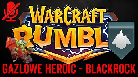 WarCraft Rumble - Gazlowe Heroic - Blackrock