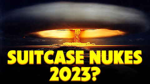 Suitcase Nukes in 2023? 06/02/2023