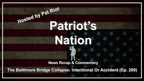 The Baltimore Bridge Collapse: Intentional Or Accident (Ep. 209) - Patriot's Nation