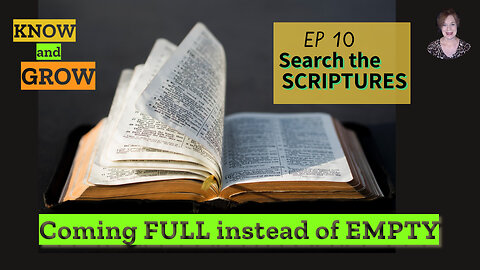 Come FULL instead of EMPTY | Search the Scriptures Ep10 | Know and Grow