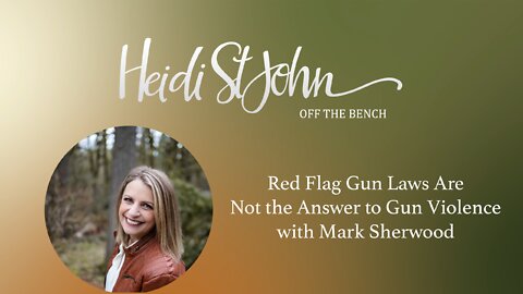 Red Flag Gun Laws Are Not the Answer to Gun Violence in America with Mark Sherwood