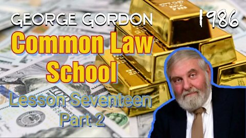 George Gordon Common Law School Lesson 17 Part 2