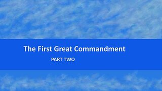 The First Great Commandment: Part 2