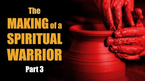 The Making of a Spiritual Warrior. Part 3
