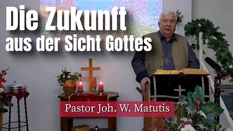 Joh. W. Matutis - Die Zukunft aus der Sicht Gottes - 19. März 2023