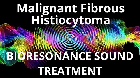 Malignant Fibrous Histiocytoma _ Sound therapy session _ Sounds of nature