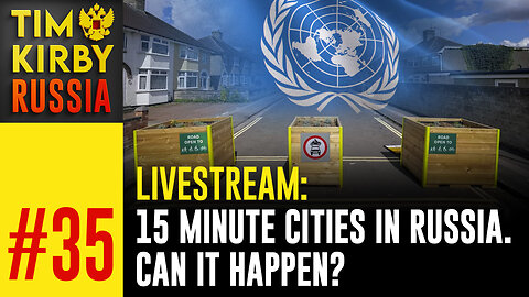 LiveStream#35 - 15 Minute Cities in Russia, can it happen there too?