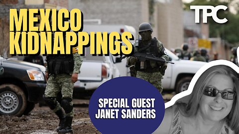 Mexican Cartel Kidnappings | Janet Sanders (TPC #1,136)