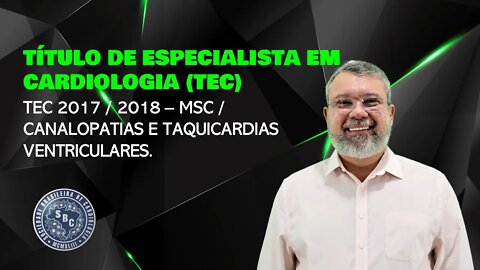 PROVA DO TEC 2017 / 2018 - MSC / CANALOPATIAS E TAQUICARDIAS VENTRICULARES