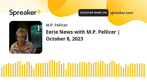 Eerie News with M.P. Pellicer | October 8, 2023