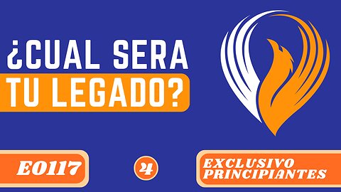 ¿CUÁL SERÁ TU LEGADO? (E0117)